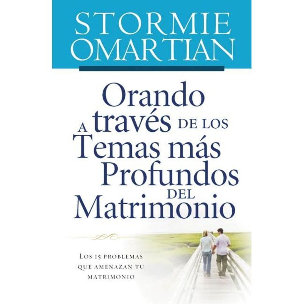 Orando a Través de Los Temas Más Profundos del Matrimonio: Los 15 Problemas Que